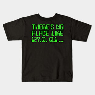 There's No Place Like 127.0.0.1  Kids T-Shirt